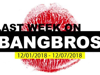 Last Week On BANGBROS.COM - 12/01/2018 - 12/07/2018