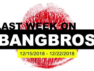 Last Week On BANGBROS.COM - 12/15/2018 - 12/22/2018