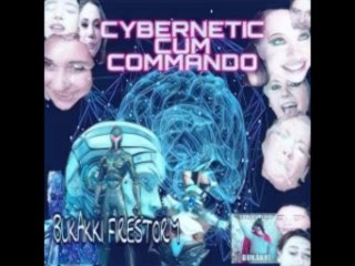EXPERIMENTAL CYBERWAVE PROJECT - BUKAKKI FIRESTORM - CYBERNETIC CUM WARRIOR