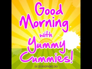 Good Morning with Yummy Cummies