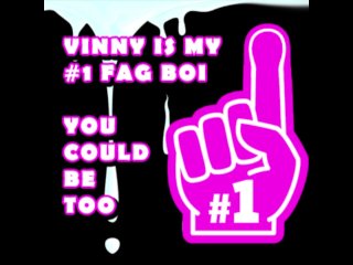 Vinny is my number one Fag Boi you should be too