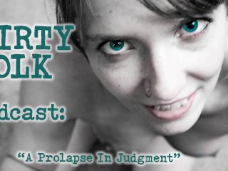 AUDIO - "Prolapse in Judgment" - a Reddit exploration by Dirty Folk Podcast