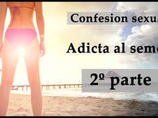 Confesión sexual: Adicta al semen 2. Audio en español.