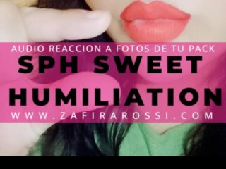 [FULL FEMINIZACION] AUDIO REACCIÓN A FOTOS DE TU PACK  SPH  SWEET HUMILIATION WITH ZAFIRA ROSSI