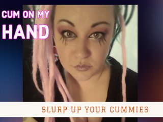Cum on my Hand and Slurp it off like a little sissy Bitch