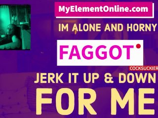 I am alone and horny and you wish I was feeding you dicks FAGGOT