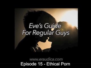 Eve's Guide for Regular Guys Episode 15: Ethical Porn - Discussion and Advice by Eve's Garden