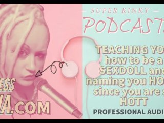 Kinky Podcast 17 Teaching you how to be a sexdoll and naming you holly since you are so hott