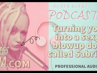 Kinky Podcast 19 Turning you into a sexy blowup doll called Sabrina