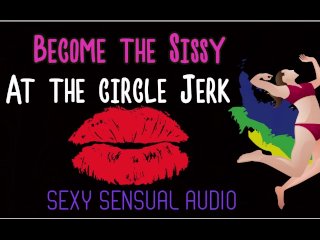 Become the sissy at the circle jerk ENHANCED AUDIO VERSION