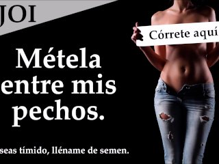 JOI - Masturbate con mis grandes pechos. Voz española.