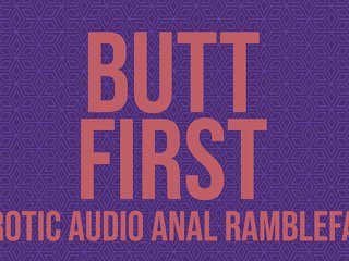 Butt First - Anal Erotic Audio Ramblefap