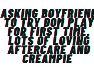 [M4F] Asking Boyfriend to try Dom play for first time. Loving Aftercare, Creampie, Animalistic