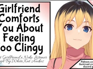 Girlfriend Comforts You About Feeling Too Clingy