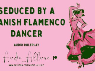 Audio Roleplay - Seduced By a Spanish Flamenco Dancer