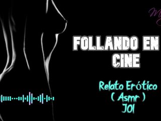 Follando en el cine - Relato Erótico - ( ASMR ) - Voz y gemidos reales