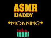 Dirty Daddy Moaning, Growling, Groaning, Cumming (male erotic audio ASMR)