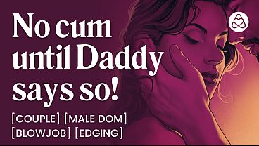 ASMR Audio Porn: Daddy Dom Edging His Submissive Wife at Home - Oral, Blowjob & Dirty Talk &ndash_ Erotic Audio Roleplay for Women