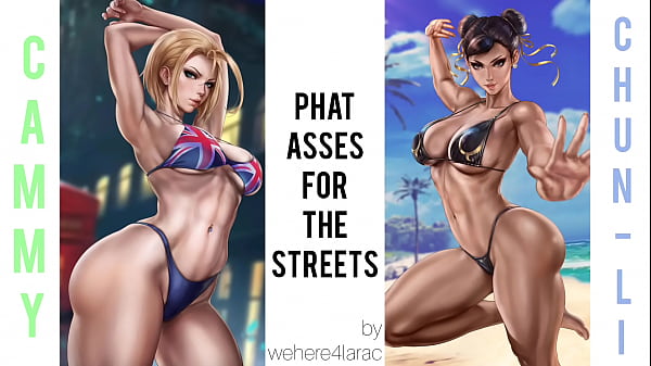 Phat Asses For The Streets // Cammy White && Chun Li PMV // Street Fighter XXX // by wehere4larac