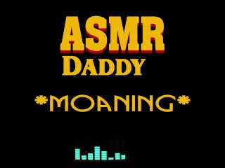 Dirty Daddy Moaning, Growling, Groaning, Cumming (male erotic audio ASMR)